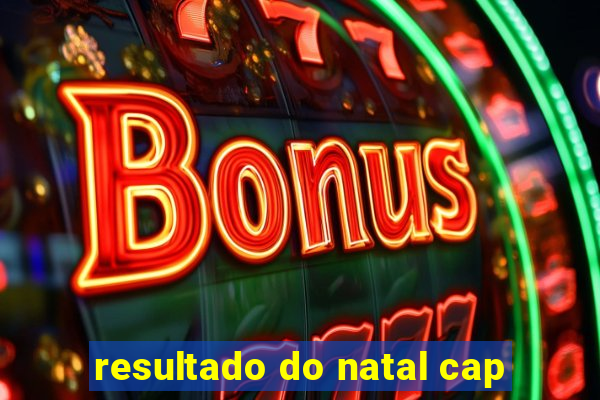 resultado do natal cap